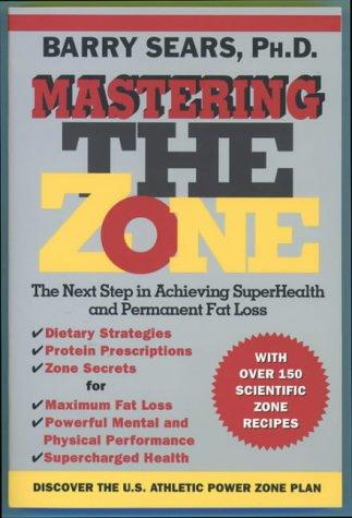 Mastering the Zone: Art of Achieving: The Art of Achieving Superhealth and Permanent Fat Loss