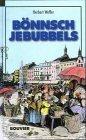 Bönnsch Jebubbels: Erweiterte Auflage mit über 1000 Redensarten von: In Bonn wird bönnsch jebubbelt