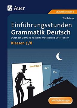 Einführungsstunden Grammatik Deutsch Klassen 7-8: Durch schülernahe Kontexte motivierend unterrichten