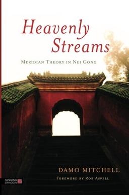 Heavenly Streams: Meridian Theory in Nei Gong (Daoist Nei Gong)