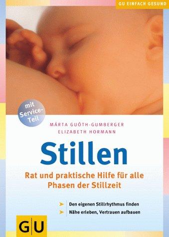 Stillen. Rat und praktische Hilfe für alle Phasen der Stillzeit