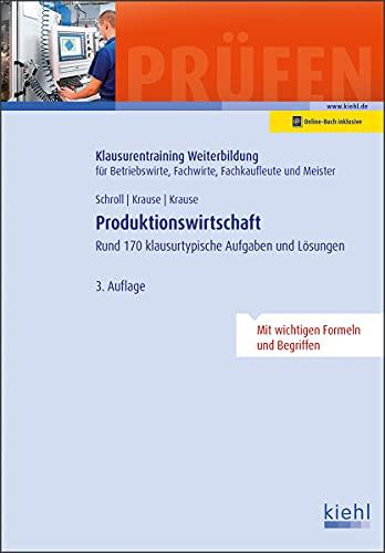 Produktionswirtschaft: Rund 170 klausurtypische Aufgaben und Lösungen.