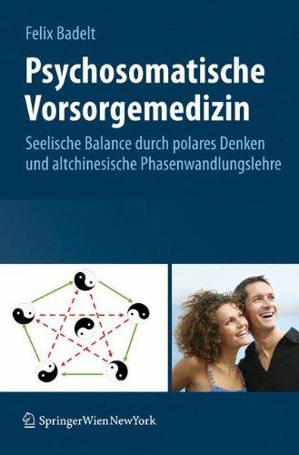 Psychosomatische Vorsorgemedizin: Seelische Balance durch polares Denken und altchinesische Phasenwandlungslehre