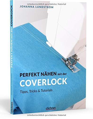 Perfekt nähen mit der Coverlock. Umfassender Ratgeber für die Coverlockmaschine. Einstellungen & Handhabung der Nähmaschine. Anleitungen für professionelles Säumen: Tipps, Tricks & Tutorials