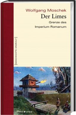 Der Limes: Grenze des Imperium Romanum (Geschichte erzählt)