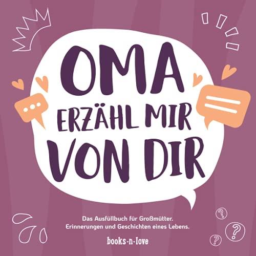 Oma erzähl mir von dir: Das Ausfüllbuch für Großmütter - Erinnerungen und Geschichten eines Lebens | Geschenk für Oma