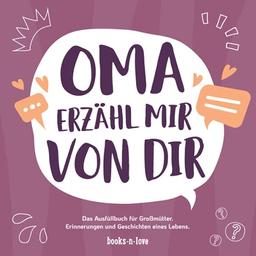 Oma erzähl mir von dir: Das Ausfüllbuch für Großmütter - Erinnerungen und Geschichten eines Lebens | Geschenk für Oma