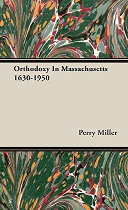 Orthodoxy in Massachusetts 1630-1950