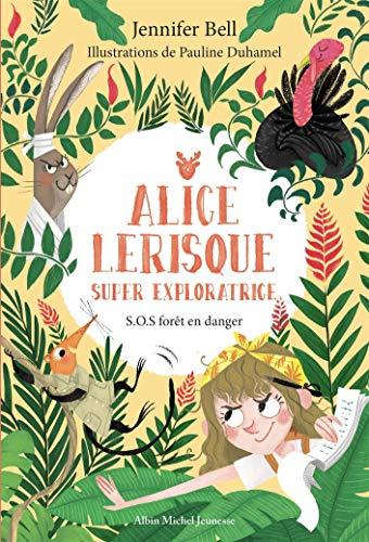 Alice Lerisque : super exploratrice. Vol. 1. SOS forêt en danger