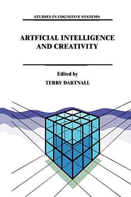 Artificial Intelligence and Creativity: An Interdisciplinary Approach (Studies in Cognitive Systems, 17, Band 17)