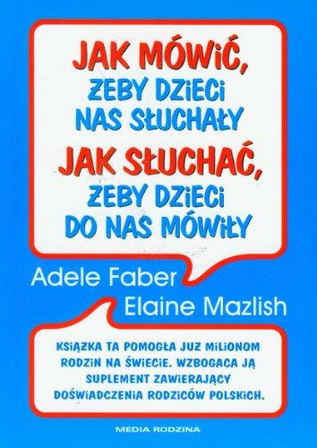 Jak mówic, zeby dzieci nas sluchaly Jak sluchac, zeby dzieci do nas mówily