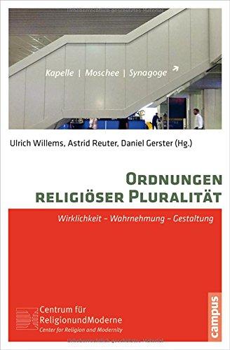 Ordnungen religiöser Pluralität: Wirklichkeit - Wahrnehmung - Gestaltung (Religion und Moderne)