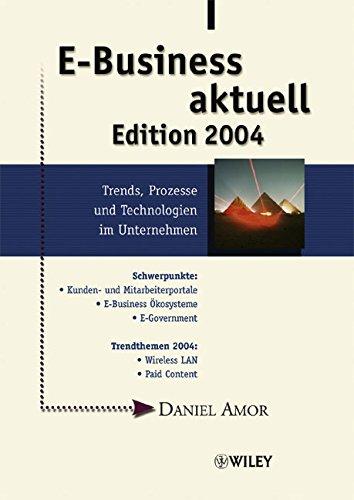 E-Business aktuell. Edition 2004 - Trends, Prozesse und Technologien im Unternehmen.