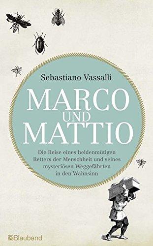 Marco und Mattio: Die Reise eines heldenmütigen Retters der Menschheit und seines mysteriösen Weggefährten in den Wahnsinn