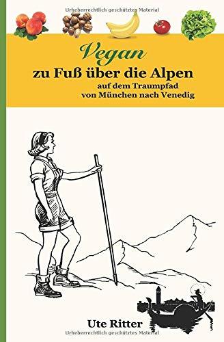 Vegan zu Fuß über die Alpen: auf dem Traumpfad von München nach Venedig