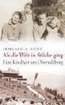 Als die Welt in Stücke ging: Eine Kindheit am Obersalzberg