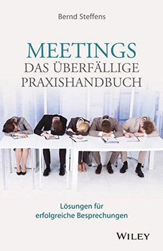 Meetings - das überfällige Praxishandbuch: Lösungen für erfolgreiche Besprechungen