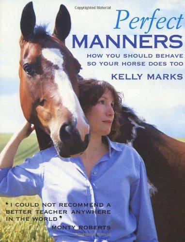 Perfect Manners: How to behave so your horse will too