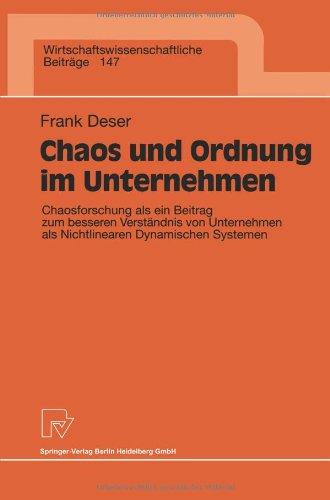 Chaos und Ordnung im Unternehmen. Chaosforschung als ein Beitrag zum besseren Verständnis von Unternehmen als Nichtlinearen Dynamischen Systemen (Wirtschaftswissenschaftliche Beiträge Bd. 147)