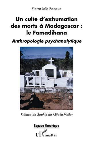 Un culte d'exhumation des morts à Madagascar : le famadihana : anthropologie psychanalytique