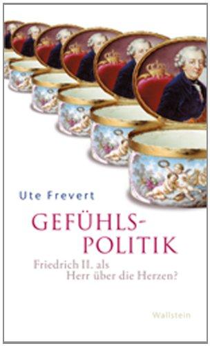 Gefühlspolitik: Friedrich II. als Herr über die Herzen?