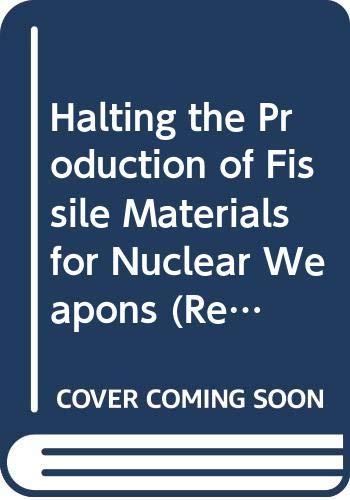 Halting the Production of Fissile Materials for Nuclear Weapons (Research Papers S.)