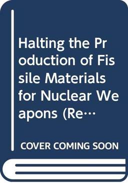 Halting the Production of Fissile Materials for Nuclear Weapons (Research Papers S.)