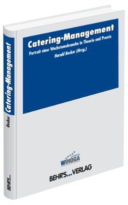 Catering Management: Portrait einer Wachstumsbranche in Theorie und Praxis