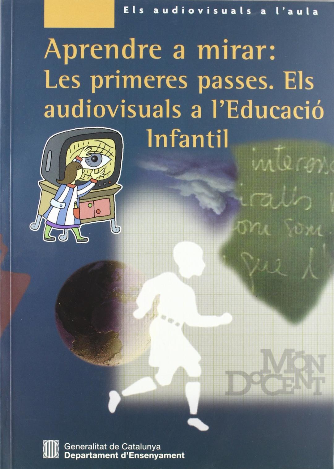 Aprendre a mirar: les primeres passes. Els audiovisuals a l'educació infantil (Audiovisuals a l'Aula)