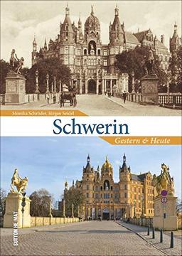 Schwerin gestern und heute, 55 Bildpaare dokumentieren den Wandel der Stadt und laden zum Vergleichen ein (Sutton Zeitsprünge)