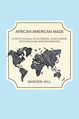 African-American Made: A Photo Journal of Six Families: Jones-Hardin, Davis-Meacham, Watson-Robinson