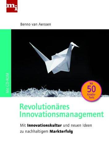 Revolutionäres Innovationsmanagement. Mit Innovationskultur und neuen Ideen zu nachhaltigem Markterfolg