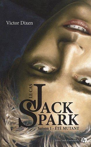 Le cas Jack Spark. Vol. 1. Eté mutant