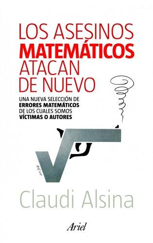 Los asesinos matemáticos atacan de nuevo: una nueva selección de errores matemáticos de los cuales somos víctimas o autore (Claves)