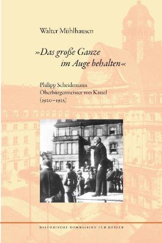 "Das große Ganze im Auge behalten". Philipp Scheidemann Oberbürgermeister von Kassel (1920-1925)