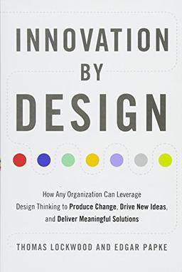 Innovation by Design: How Any Organization Can Leverage Design Thinking to Produce Change, Drive New Ideas, and Deliver Meaningful Solutions