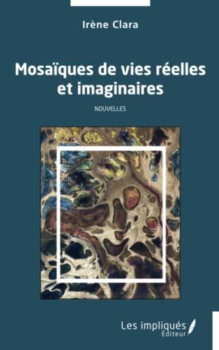 Mosaïques de vies réelles et imaginaires