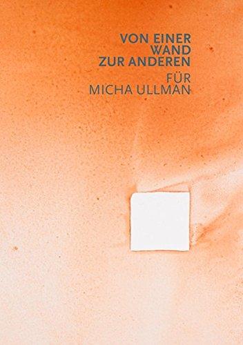 Von einer Wand zur anderen: Für Micha Ullman