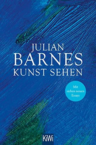 Kunst sehen: Erweiterte Neuausgabe mit 7 neuen Essays