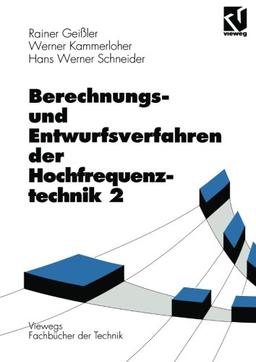 Berechnungs- und Entwurfsverfahren der Hochfrequenztechnik: Berechnungsverfahren und Entwurfsverfahren der Hochfrequenztechnik, Bd.2 (Viewegs Fachbücher der Technik)