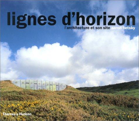 Lignes d'horizon : l'architecture et son site