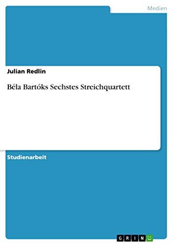 Béla Bartóks Sechstes Streichquartett