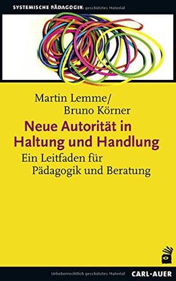 Neue Autorität in Haltung und Handlung: Ein Leitfaden für Pädagogik und Beratung