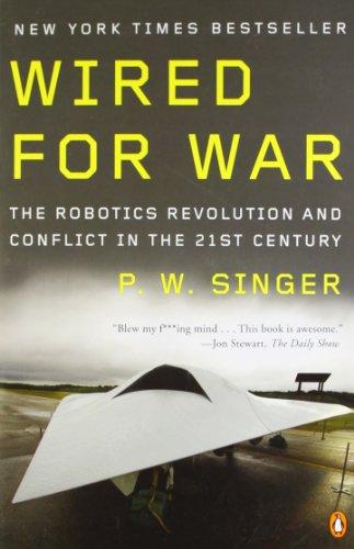 Wired for War: The Robotics Revolution and Conflict in the 21st Century