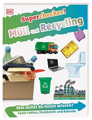 Superchecker! Müll und Recycling: Was willst du heute wissen? Coole Fakten, Steckbriefe und Rekorde