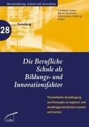 Die berufliche Schule als Bildungs- und Innovationsfaktor: Theoretische Grundlegung und Konzepte zu regional- und nachfrageorientiertem Lehren und Lernen