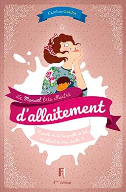 Le manuel très illustré d'allaitement : de goutte de lait en goutte de lait, on atteint la Voie lactée !