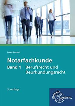 Notarfachkunde - Berufsrecht und Beurkundungsrecht: Band 1