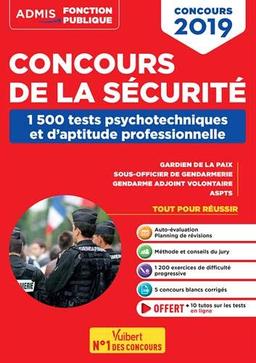 Concours de la sécurité : 1.500 tests psychotechniques et d'aptitude professionnelle : gardien de la paix, sous-officier de gendarmerie, gendarme adjoint, ASPTS, concours 2019