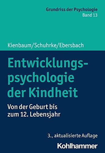 Entwicklungspsychologie der Kindheit: Von der Geburt bis zum 12. Lebensjahr (Grundriss der Psychologie, 13, Band 13)